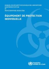 Manuel de sécurité biologique en laboratoire, quatrième édition et monographies associées; Équipement de protection individuelle