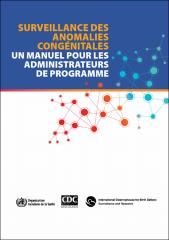 Surveillance des anomalies congénitales : un manuel pour les administrateurs de programme