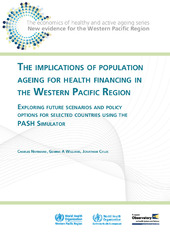 The implications of population ageing for health financing in the Western Pacific Region: Exploring future scenarios and policy options for selected countries using the PASH Simulator