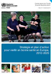 Soixante-deuxième session du Comité régional de l’Europe : Malte, 10-13 septembre 2012 : stratégie et plan d’action pour vieillir en bonne santé en Europe, 2012-2020
