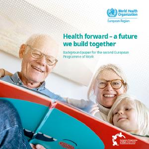 Health forward – a future we build together: background paper for the second European Programme of Work