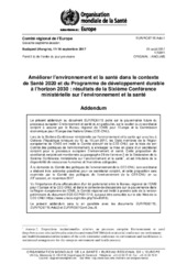 Améliorer l’environnement et la santé dans le contexte de Santé 2020 et du Programme de développement durable à l’horizon 2030 : résultats de la Sixième Conférence ministérielle sur l’environnement et la santé : addendum (RC67)