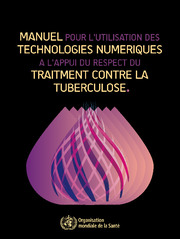 Manuel pour l’utilisation des technologies numériques à l’appui du respect du traitement contre la tuberculose