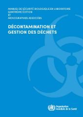 Manuel de sécurité biologique en laboratoire, quatrième édition et monographies associées; Décontamination et gestion des déchets