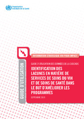 Information stratègique VIH pour impact : guide d’utilisation des données de la cascade : identification des lacunes en matière de services de soins du VIH et de soins de santé dans le but d’améliorer les programmes : guide d'utilisation