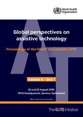 Global perspectives on assistive technology: proceedings of the GReAT Consultation 2019, World Health Organization, Geneva, Switzerland, 22–23 August 2019. Volume 1