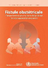 Fistule obstétricale : principes directeurs pour la prise en charge clinique et le développementde programmes