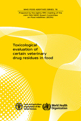 Toxicological evaluation of certain veterinary drug residues in food: prepared by the eighty-fifth meeting of the Joint FAO/WHO Expert Committee on Food Additives (‎JECFA)