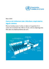Centre de traitement des infections respiratoires aiguës sévères : manuel pratique pour la mise en place et la gestion d’un centre de traitement des IRAS et d’une unité de dépistage des IRAS dans les établissements de soins