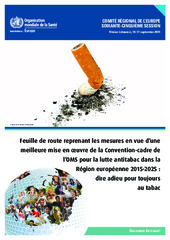 Feuille de route reprenant les mesures en vue d’une meilleure mise en œuvre de la Convention-cadre de l’OMS pour la lutte antitabac dans la Région européenne 2015-2025 : dire adieu pour toujours au tabac (CR 65)