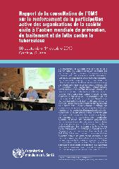 Rapport de la consultation de l'OMS sur le renforcement de la participation active des organisations de la société civile à l'action mondiale de prévention, de traitement et de lutte contre la tuberculose