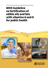 WHO guideline on fortification of edible oils and fats with vitamins A and D for public health