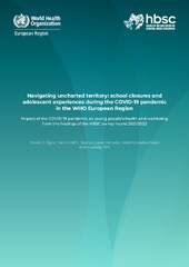 Navigating uncharted territory: school closures and adolescent experiences during the COVID-19 pandemic in the WHO European Region. Impact of the COVID-19 pandemic on young people’s health & well-being from the findings of the HBSC survey round 2021/2022
