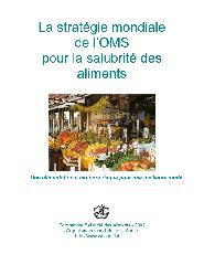 La stratégie mondiale de l'OMS pour la salubrité des aliments : une alimentation à moindre risque pour une meilleure santé