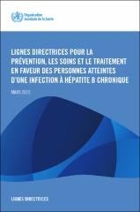Lignes directrices pour la prévention, les soins et le traitement en faveur des personnes atteintes de l’infection à hépatite B chronique