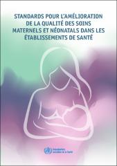 Standards pour l’amélioration de la qualité des soins maternels et néonatals dans les établissements de santé
