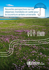 Nouvelles perspectives sur les dépenses mondiales en santé pour la couverture sanitaire universelle : rapport mondial
