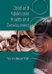 Child and adolescent health and development: progress report 2006