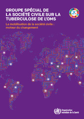 Groupe spécial de la société civile sur la tuberculose de l'OMS : la mobilisation de la société civile : moteur du changement
