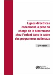 Lignes directrices concernant la prise en charge de la tuberculose chez l’enfant dans le cadre des programmes nationaux de lutte contre la tuberculose, 2ème éd.