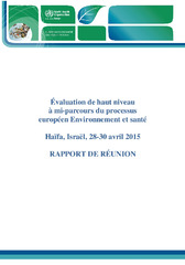 Évaluation de haut niveau à mi-parcours du processus européen Environnement et santé : Haïfa, Israël, 28-30 avril 2015 : rapport de réunion
