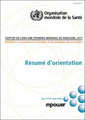Rapport de l’OMS sur l’épidémie mondiale de tabagisme, 2017 : surveiller la consommation de tabac et les politiques de prévention : résumé d’orientation