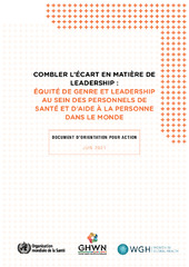 Combler l’écart en matière de leadership : équité de genre et leadership au sein des personnels de santé et d’aide à la personne dans le monde. Document d’orientation pour action, juin 2021