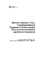 Normes relatives à l’eau, l’assainissement et l’hygiène en milieu scolaire dans les environnements pauvres en ressources