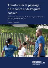 Transformer le paysage de la santé et de l’équité sociale : promouvoir une croissance socialement juste et inclusive pour améliorer la résilience, la solidarité et la paix : résumé d’orientation