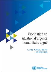 Vaccination en situation d’urgence humanitaire aiguë : cadre pour la prise de décision